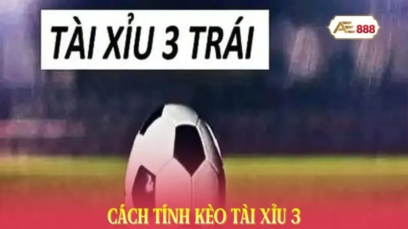 Cách tính kèo tài xỉu 3