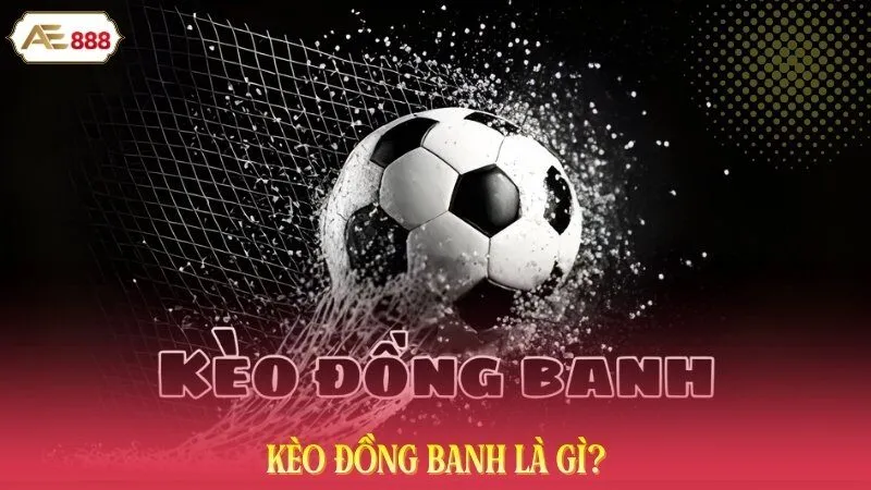 Kèo đồng banh là gì?