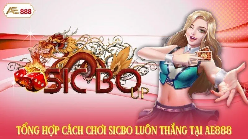 Tổng Hợp Cách Chơi Sicbo Luôn Thắng Tại AE888